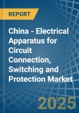 China - Electrical Apparatus for Circuit Connection, Switching and Protection - Market Analysis, forecast, Size, Trends and Insights- Product Image