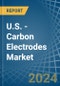 U.S. - Carbon Electrodes - Market Analysis, Forecast, Size, Trends and Insights - Product Thumbnail Image