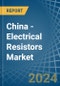 China - Electrical Resistors (Except Heating Resistors) - Market Analysis, Forecast, Size, Trends and Insights - Product Image