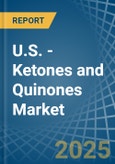 U.S. - Ketones and Quinones - Market Analysis, Forecast, Size, Trends and Insights- Product Image