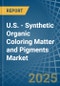 U.S. - Synthetic Organic Coloring Matter and Pigments - Market Analysis, Forecast, Size, Trends and Insights - Product Image