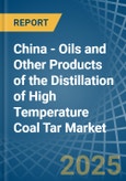 China - Oils and Other Products of the Distillation of High Temperature Coal Tar - Market Analysis, Forecast, Size, Trends and Insights- Product Image