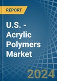U.S. - Acrylic Polymers (In Primary Forms) - Market Analysis, Forecast, Size, Trends and Insights- Product Image