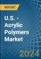 U.S. - Acrylic Polymers (In Primary Forms) - Market Analysis, Forecast, Size, Trends and Insights - Product Image