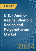 U.S. - Amino-Resins, Phenolic Resins and Polyurethanes (In Primary Forms) - Market Analysis, Forecast, Size, Trends and Insights- Product Image