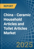 China - Ceramic Household Articles and Toilet Articles - Market Analysis, Forecast, Size, Trends and Insights- Product Image