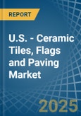 U.S. - Ceramic Tiles, Flags and Paving - Market Analysis, Forecast, Size, Trends and Insights- Product Image