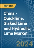China - Quicklime, Slaked Lime and Hydraulic Lime - Market Analysis, Forecast, Size, Trends and Insights- Product Image
