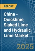 China - Quicklime, Slaked Lime and Hydraulic Lime - Market Analysis, Forecast, Size, Trends and Insights- Product Image