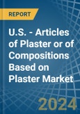 U.S. - Articles of Plaster or of Compositions Based on Plaster - Market Analysis, Forecast, Size, Trends and Insights- Product Image