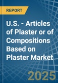 U.S. - Articles of Plaster or of Compositions Based on Plaster - Market Analysis, Forecast, Size, Trends and Insights- Product Image