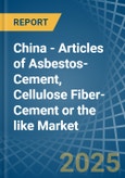China - Articles of Asbestos-Cement, Cellulose Fiber-Cement or the like - Market Analysis, Forecast, Size, Trends and Insights- Product Image