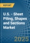 U.S. - Sheet Piling, Shapes and Sections (of Iron or Steel) - Market Analysis, Forecast, Size, Trends and Insights - Product Thumbnail Image