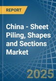 China - Sheet Piling, Shapes and Sections (of Iron or Steel) - Market Analysis, Forecast, Size, Trends and Insights- Product Image