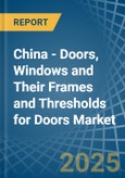 China - Doors, Windows and Their Frames and Thresholds for Doors (of Iron, Steel or Aluminium) - Market Analysis, forecast, Size, Trends and Insights- Product Image