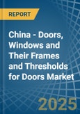 China - Doors, Windows and Their Frames and Thresholds for Doors (of Iron, Steel or Aluminium) - Market Analysis, forecast, Size, Trends and Insights- Product Image