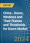 China - Doors, Windows and Their Frames and Thresholds for Doors (of Iron, Steel or Aluminium) - Market Analysis, forecast, Size, Trends and Insights - Product Thumbnail Image