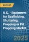 U.S. - Equipment for Scaffolding, Shuttering, Propping or Pit Propping - Market Analysis, forecast, Size, Trends and Insights - Product Thumbnail Image