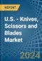 U.S. - Knives, Scissors and Blades - Market Analysis, Forecast, Size, Trends and Insights - Product Thumbnail Image