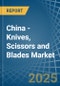 China - Knives, Scissors and Blades - Market Analysis, Forecast, Size, Trends and Insights - Product Thumbnail Image