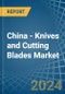 China - Knives and Cutting Blades (for Machines or for Mechanical Appliances) - Market Analysis, forecast, Size, Trends and Insights - Product Thumbnail Image