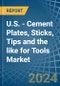 U.S. - Cement Plates, Sticks, Tips and the like for Tools - Market Analysis, forecast, Size, Trends and Insights - Product Thumbnail Image