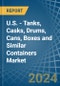 U.S. - Tanks, Casks, Drums, Cans, Boxes and Similar Containers - Market Analysis, Forecast, Size, Trends and Insights - Product Thumbnail Image