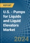 U.S. - Pumps for Liquids and Liquid Elevators - Market Analysis, forecast, Size, Trends and Insights - Product Thumbnail Image