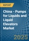 China - Pumps for Liquids and Liquid Elevators - Market Analysis, forecast, Size, Trends and Insights - Product Image