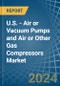 U.S. - Air or Vacuum Pumps and Air or Other Gas Compressors - Market Analysis, Forecast, Size, Trends and Insights - Product Thumbnail Image