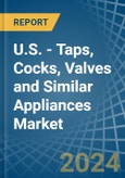 U.S. - Taps, Cocks, Valves and Similar Appliances - Market Analysis, Forecast, Size, Trends and Insights- Product Image