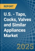 U.S. - Taps, Cocks, Valves and Similar Appliances - Market Analysis, Forecast, Size, Trends and Insights- Product Image