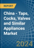 China - Taps, Cocks, Valves and Similar Appliances - Market Analysis, Forecast, Size, Trends and Insights- Product Image