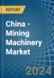 China - Mining Machinery - Market Analysis, Forecast, Size, Trends and Insights - Product Image