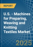 U.S. - Machines for Preparing, Weaving and Knitting Textiles - Market Analysis, forecast, Size, Trends and Insights- Product Image