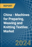 China - Machines for Preparing, Weaving and Knitting Textiles - Market Analysis, forecast, Size, Trends and Insights- Product Image