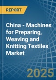 China - Machines for Preparing, Weaving and Knitting Textiles - Market Analysis, forecast, Size, Trends and Insights- Product Image