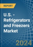 U.S. - Refrigerators and Freezers - Market Analysis, Forecast, Size, Trends and Insights- Product Image