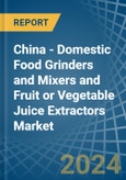 China - Domestic Food Grinders and Mixers and Fruit or Vegetable Juice Extractors - Market Analysis, Forecast, Size, Trends and Insights- Product Image