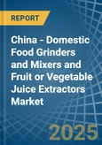 China - Domestic Food Grinders and Mixers and Fruit or Vegetable Juice Extractors - Market Analysis, Forecast, Size, Trends and Insights- Product Image