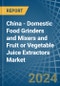 China - Domestic Food Grinders and Mixers and Fruit or Vegetable Juice Extractors - Market Analysis, Forecast, Size, Trends and Insights - Product Thumbnail Image