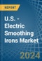 U.S. - Electric Smoothing Irons - Market Analysis, Forecast, Size, Trends and Insights - Product Image