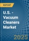U.S. - Vacuum Cleaners - Market Analysis, Forecast, Size, Trends and Insights - Product Thumbnail Image