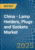 China - Lamp Holders, Plugs and Sockets - Market Analysis, Forecast, Size, Trends and Insights- Product Image