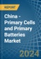 China - Primary Cells and Primary Batteries - Market Analysis, Forecast, Size, Trends and Insights - Product Image