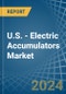 U.S. - Electric Accumulators - Market Analysis, Forecast, Size, Trends and Insights - Product Thumbnail Image