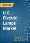 U.S. - Electric Lamps - Market Analysis, Forecast, Size, Trends and Insights - Product Image