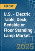 U.S. - Electric Table, Desk, Bedside or Floor Standing Lamp - Market Analysis, Forecast, Size, Trends and Insights- Product Image