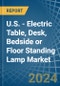 U.S. - Electric Table, Desk, Bedside or Floor Standing Lamp - Market Analysis, Forecast, Size, Trends and Insights - Product Thumbnail Image