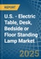 U.S. - Electric Table, Desk, Bedside or Floor Standing Lamp - Market Analysis, Forecast, Size, Trends and Insights - Product Thumbnail Image